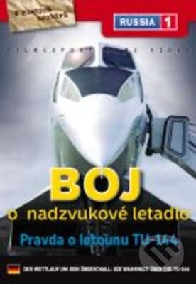 Boj o nadzvukové letadlo: Pravda o letounu TU-144 - Alexej Poljakov, Filmexport Home Video, 2005