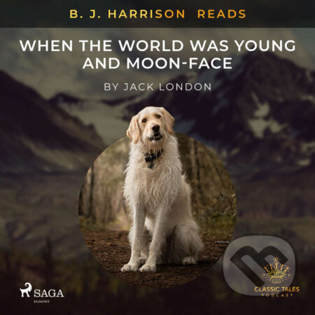 B. J. Harrison Reads When the World Was Young and Moon-Face (EN) - Jack London, Saga Egmont, 2021