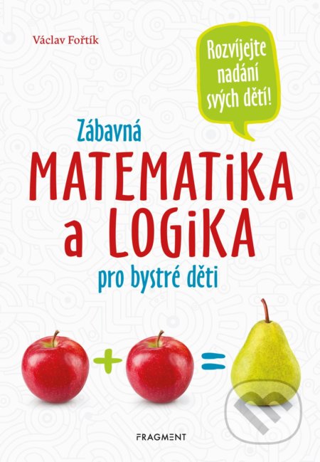 Zábavná matematika a logika pro bystré děti - Václav Fořtík, Nakladatelství Fragment, 2021