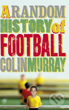 A Random History of Football - Colin Murray, Orion, 2009