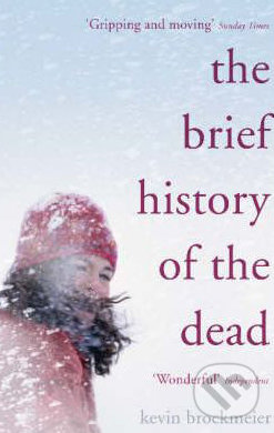 Brief History of the Dead - Kevin Brockmeier, Hodder and Stoughton, 2007