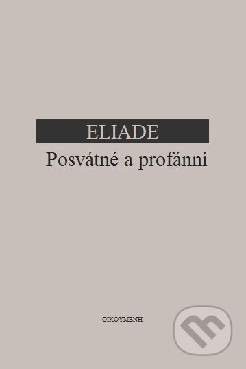 Posvátné a profánní - Mircea Eliade, OIKOYMENH, 2006