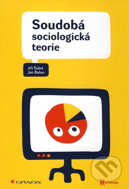 Soudobá sociologická teorie - Jiří Šubrt, Jan Balon, Grada, 2010