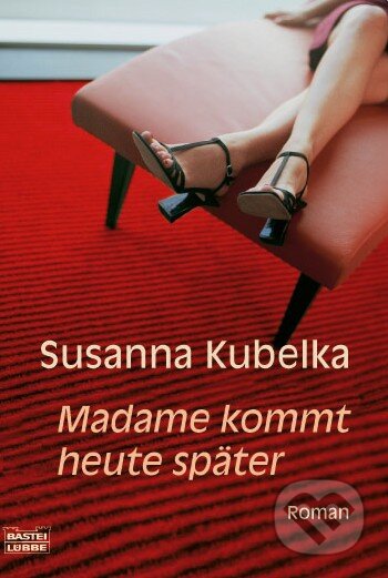 Madame kommt heute später - Susanna Kubelka, Bastei Lübbe, 2007