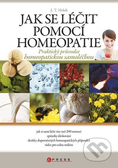 Jak se léčit pomocí homeopatie - J.T. Holub, Computer Press, 2010