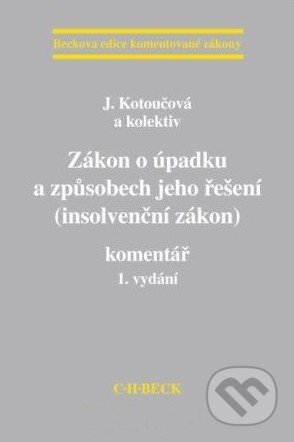 Zákon o úpadku a způsobech jeho řešení (insolvenční zákon) - Jiřina Kotoučová a kol., C. H. Beck, 2010