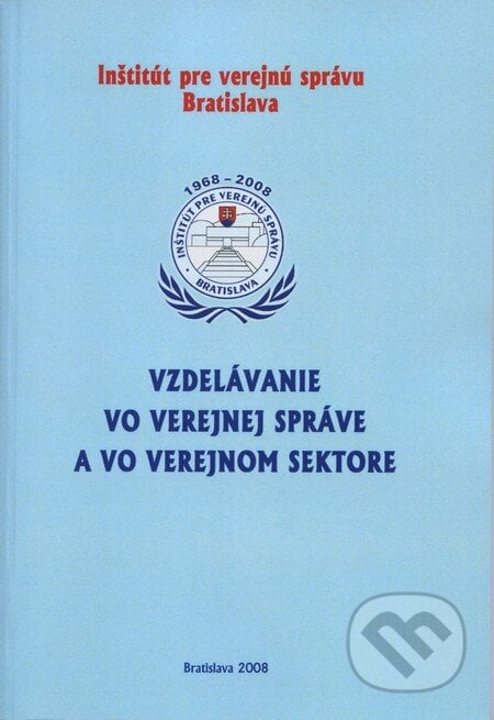 Vzdelávanie vo verejnej správe a vo verejnom sektore, Inštitút pre verejnú správu Bratislava, 2008