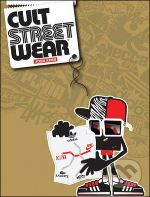 Cult Streetwear - Josh Sims, Laurence King Publishing, 2010