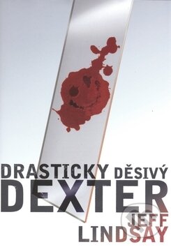 Drasticky děsivý Dexter - Jeff Lindsay, BB/art, 2010
