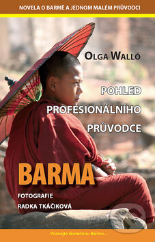 Barma - Pohled profesionálního průvodce - Olga Walló, IFP Publishing, 2010