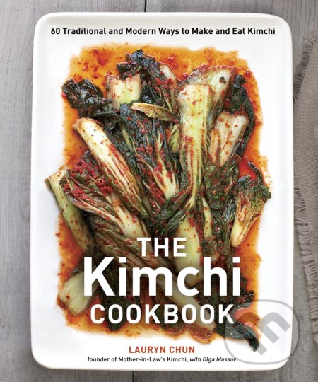 The Kimchi Cookbook - Lauryn Chun Olga Massov, Random House, 2012