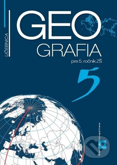 Geografia 5 - učebnica - Patrik Bubelíny, Gabriela Markusová, Orbis Pictus Istropolitana, 2021