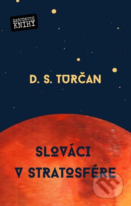 Slováci v stratosfére - S.D.Turčan, Zabudnuté knihy, 2021