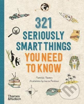 321 Seriously Smart Things You Need To Know - Mathilda Masters, Louize Perdieus (ilustrátor), Thames & Hudson, 2021