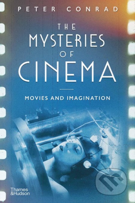 The Mysteries of Cinema - Peter Conrad, Thames & Hudson, 2021