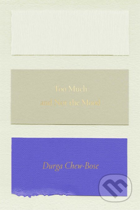 Too Much and Not the Mood: Essays - Durga Chew-Bose, Farrar Straus Girou, 2017