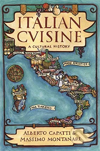 Italian Cuisine - Alberto Capatti, Massimo Montanari, Columbia University Press, 2003