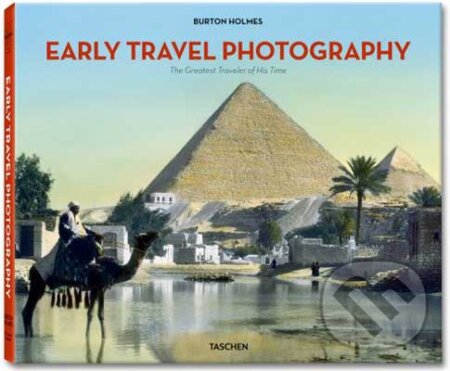 Early Travel Photography - Burton Holmes, Taschen, 2010