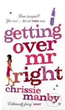Getting Over Mr.Right - Chrissie Manby, Hodder and Stoughton, 2010