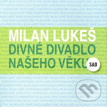 Divné divadlo našeho věku - Milan Lukeš, Divadelný ústav, 2008