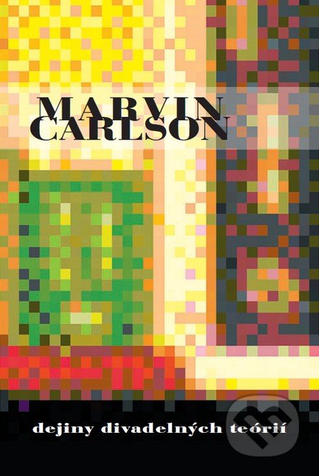 Dejiny divadelných teórií - Marvin Carlson, Divadelný ústav, 2006