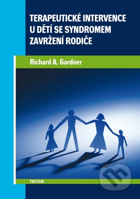 Terapeutické intervence u dětí se syndromem zavržení rodiče - Richard A. Gardner, Triton, 2010