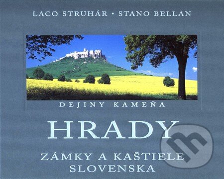 Hrady, zámky a kaštiele Slovenska (Dejiny kameňa) - Laco Struhár, Stano Bellan - kniha z kategorie Historie