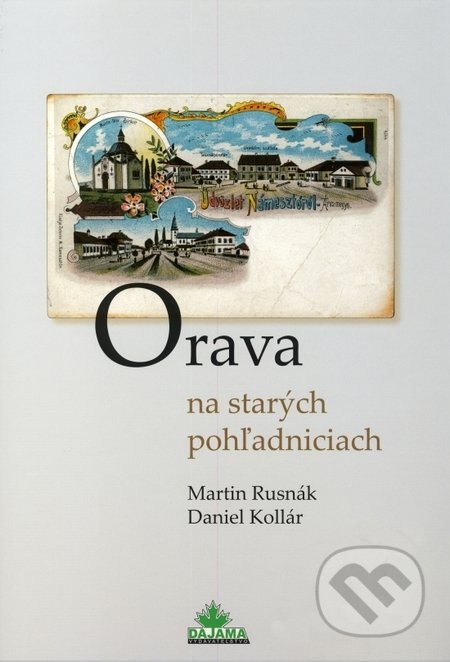 Orava na starých pohľadniciach - Martin Rusnák, Daniel Kollár, DAJAMA, 2010