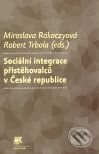 Sociální integrace přistěhovalců v České republice - Miroslava Rakoczyová, Robert Trbola, SLON, 2010