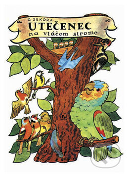 Utečenec na vtáčom strome - Ondřej Sekora, Vydavateľstvo Spolku slovenských spisovateľov, 2010