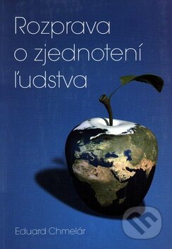 Rozprava o zjednotení ľudstva - Eduard Chmelár, Vydavateľstvo Spolku slovenských spisovateľov, 2010