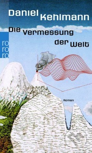 Die Vermessung der Welt - Daniel Kehlmann, Rowohlt, 2008