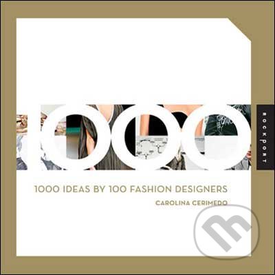 1000 Ideas by 100 Fashion Designers - Carolina Cerimedo, Rockport, 2010
