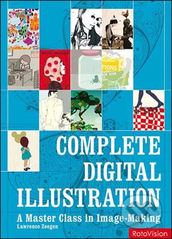 Complete Digital Illustration - Lawrence Zeegen, Rotovision, 2010