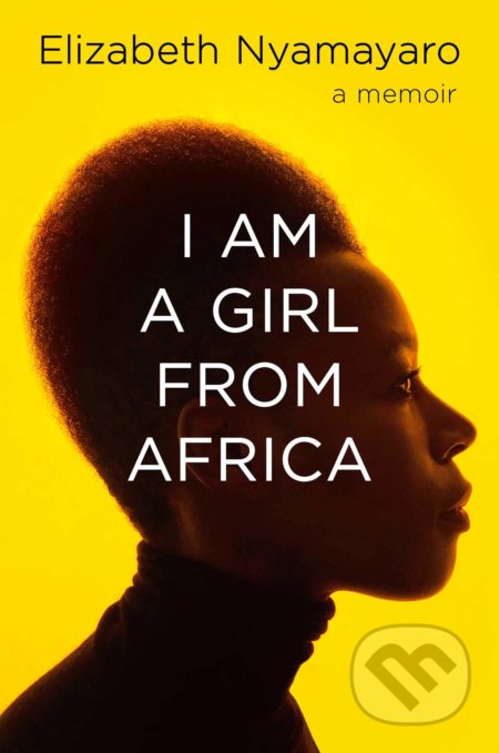 I Am A Girl From Africa - Elizabeth Nyamayaro, Simon & Schuster, 2021