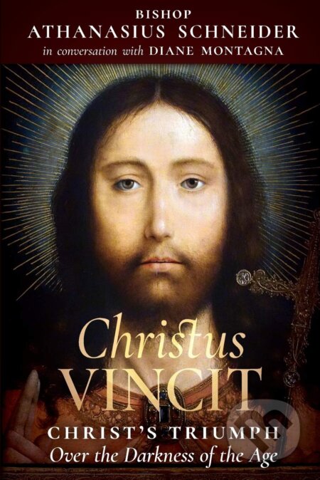 Christus Vincit - Athanasius Schneider, Diane Montagna, Angelico Press, 2019