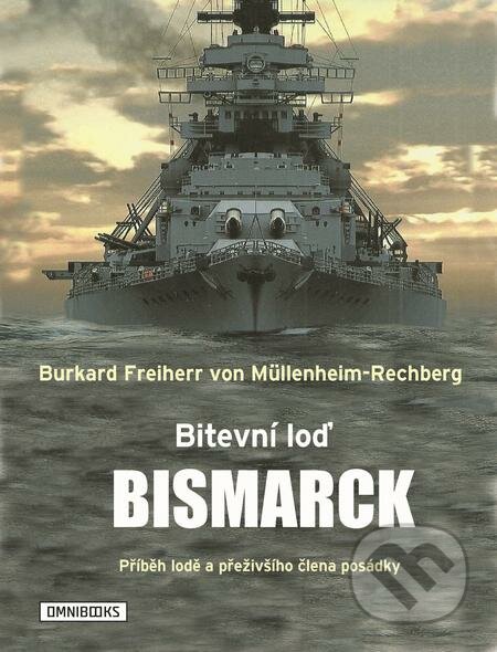 Bitevní loď Bismarck - Burkard Freiherr von Müllenheim-Rechberg, Omnibooks, 2020