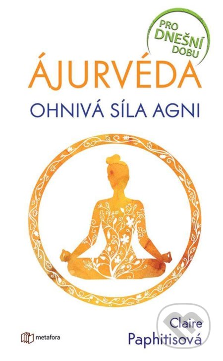 Ájurvéda - Ohnivá síla agni - Claire Paphitisová - kniha z kategorie Management