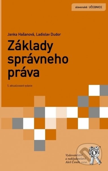 Základy správneho práva, 5. vydání - Janka Hašanová, Ladislav Dudor, Aleš Čeněk, 2021