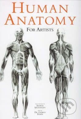 Human Anatomy for Artists - Andras Szunyoghy (ilustrátor), Ullmann, 2008
