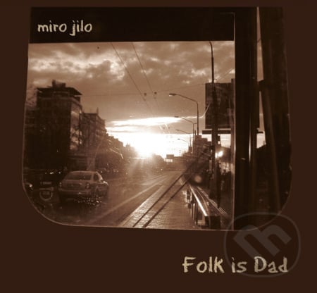 Miro Jilo: Folk is Dad - Miro Jilo, Studio Lux, 2012