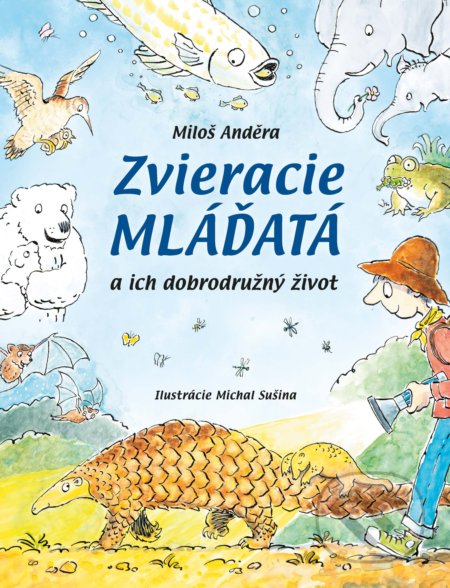Zvieracie mláďatá (a ich dobrodružný život) - Miloš Anděra, Michal Sušina (Ilustrátor) - kniha z kategorie Naučné knihy