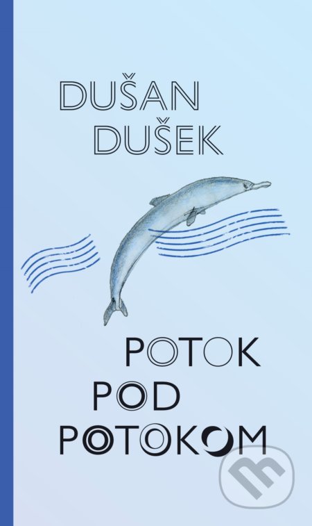 Potok pod potokom - Dušan Dušek, Slovart, 2021