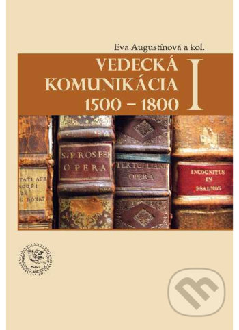 Vedecká komunikácia I 1500 - 1800 - Eva Augustínová, EDIS, 2019