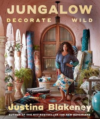 Jungalow: Decorate Wild - Justina Blakeney, Harry Abrams, 2021