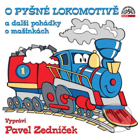 O pyšné lokomotivě a další pohádky o mašinkách - Pavel Nauman,Radek Adamec,Jiří Kahoun,Alan Piskač, Supraphon, 2021
