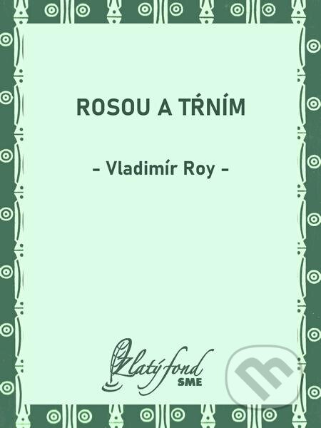 Rosou a tŕním - Vladimír Roy, Petit Press