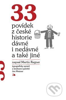 33 povídek z české historie dávné i nedávné a také jiné - Martin Regner, Jan Meisner (ilustrace), Regner Martin, 2021