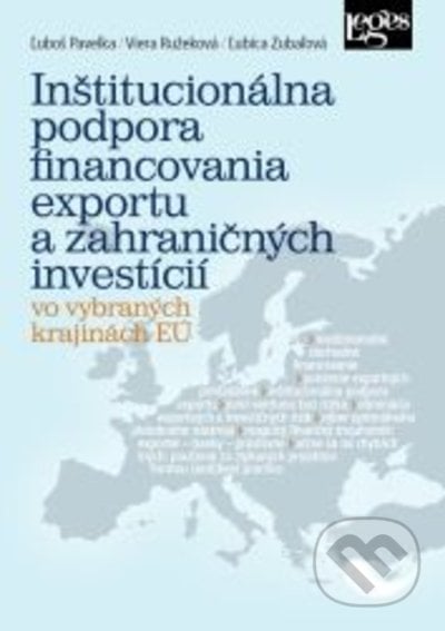 Inštitucionálna podpora financovania exportu a zahraničných investícií vo vybraných krajinách EÚ - Ľuboš Pavelka, Viera Ružeková, Ľubica Zubaľová, Leges, 2021
