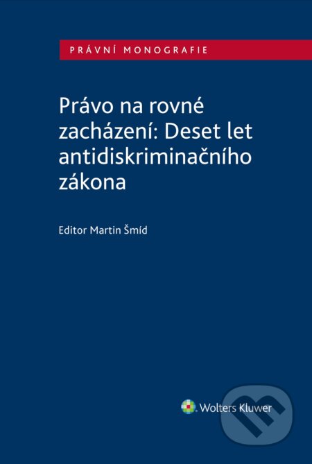 Právo na rovné zacházení: Deset let antidiskriminačního zákona - Kolektiv autorů, Wolters Kluwer ČR, 2021